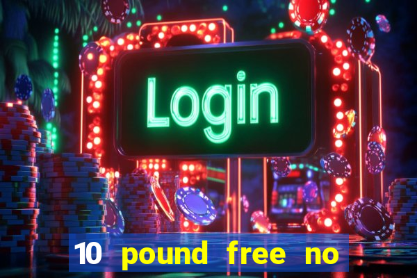 10 pound free no deposit casino bonus