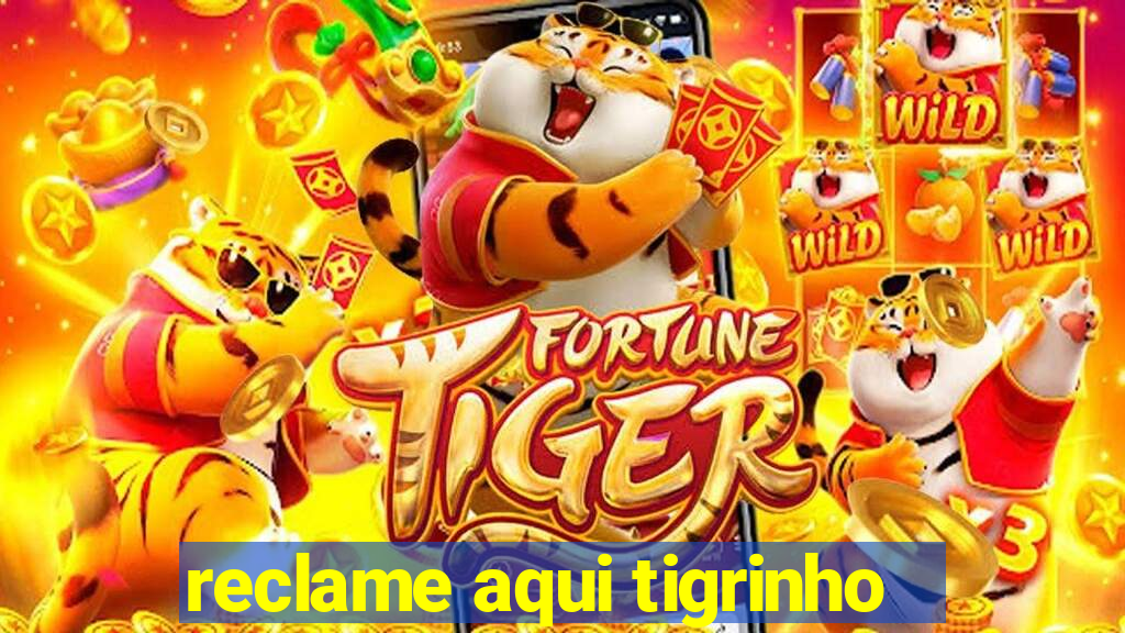 reclame aqui tigrinho