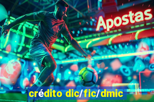 crédito dic/fic/dmic