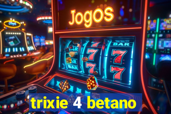 trixie 4 betano