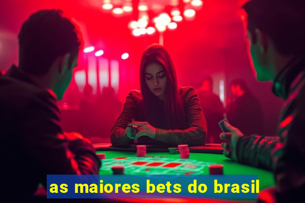 as maiores bets do brasil