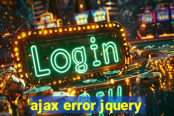 ajax error jquery