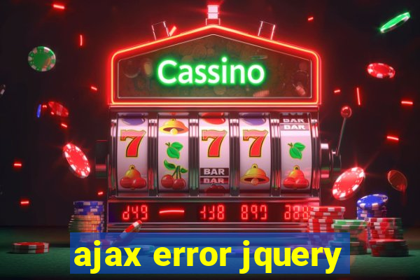 ajax error jquery