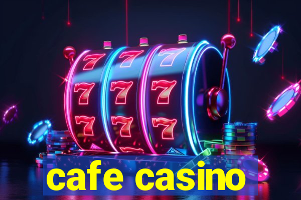 cafe casino