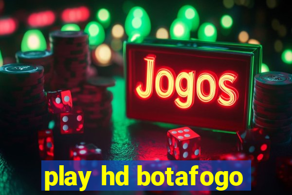 play hd botafogo