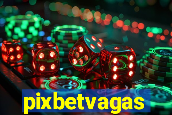 pixbetvagas