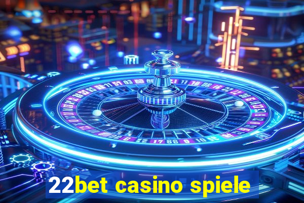 22bet casino spiele