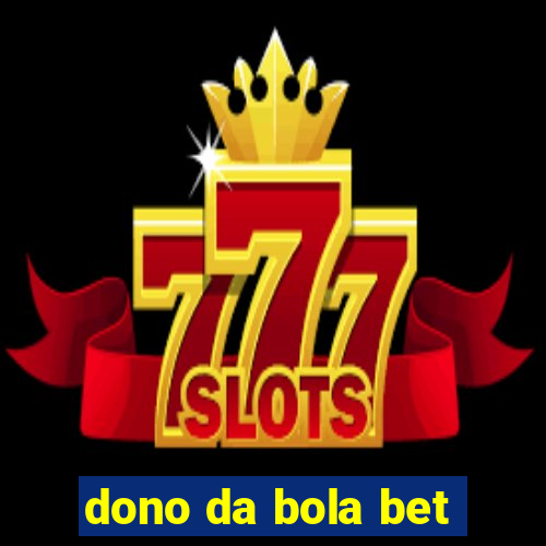 dono da bola bet