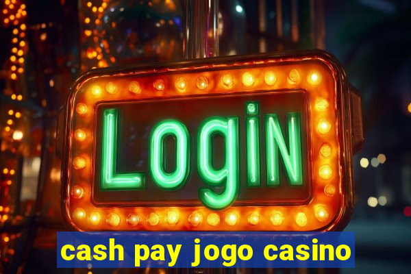 cash pay jogo casino