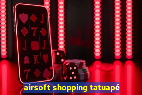 airsoft shopping tatuapé