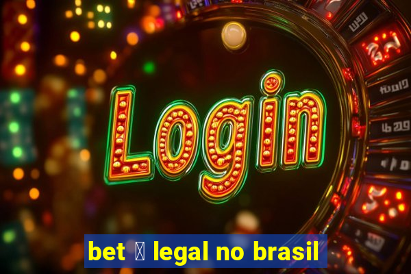 bet 茅 legal no brasil