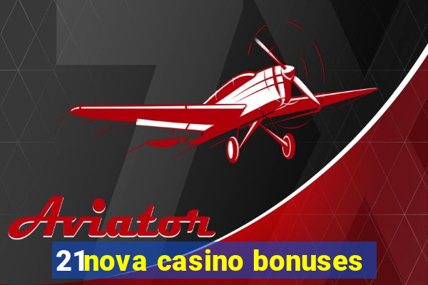 21nova casino bonuses