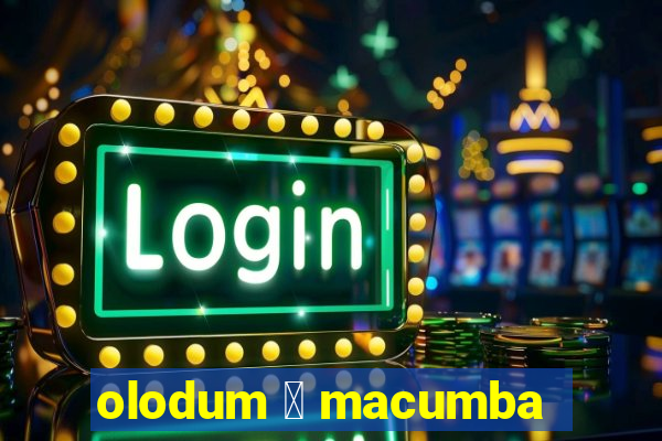 olodum 茅 macumba