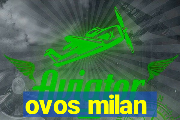 ovos milan