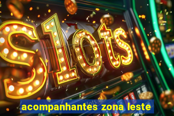 acompanhantes zona leste