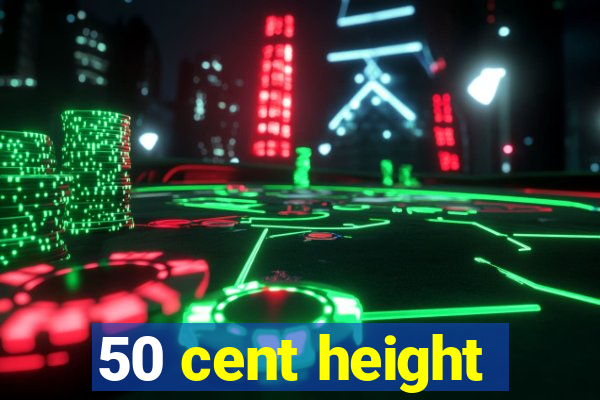 50 cent height