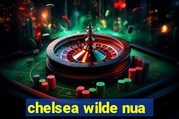 chelsea wilde nua