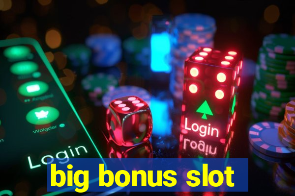 big bonus slot