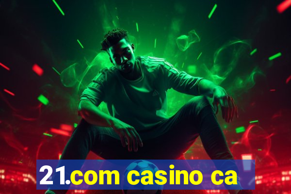 21.com casino ca