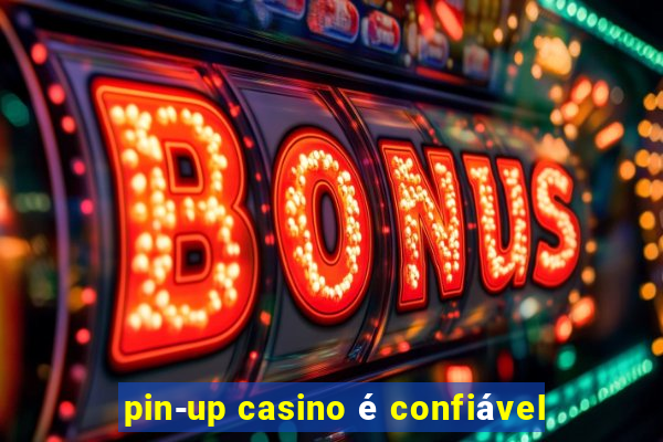 pin-up casino é confiável