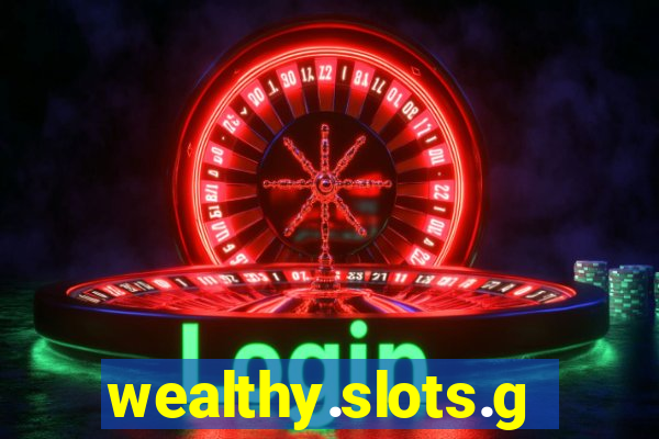 wealthy.slots.games.