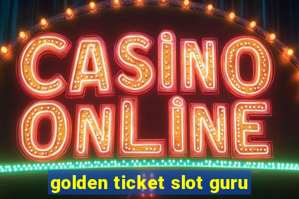 golden ticket slot guru