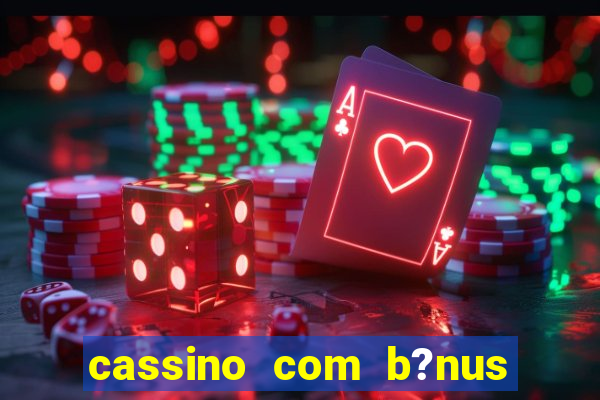 cassino com b?nus no cadastro sem depósito