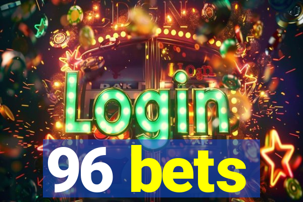 96 bets