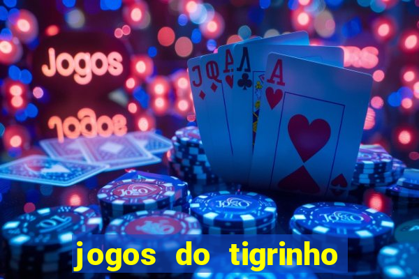 jogos do tigrinho que dá b?nus