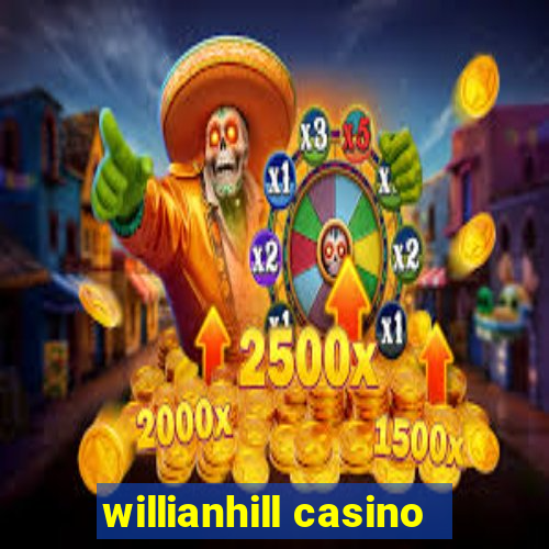 willianhill casino