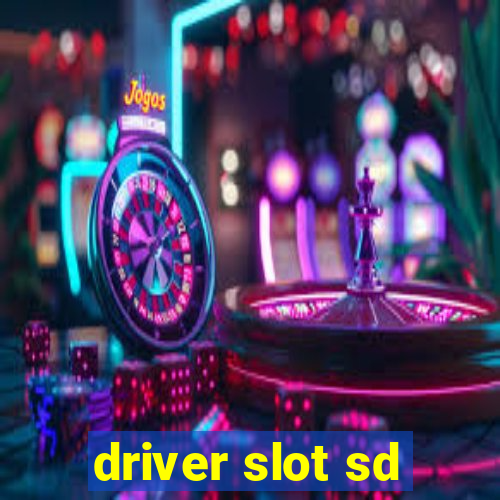 driver slot sd