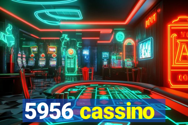 5956 cassino