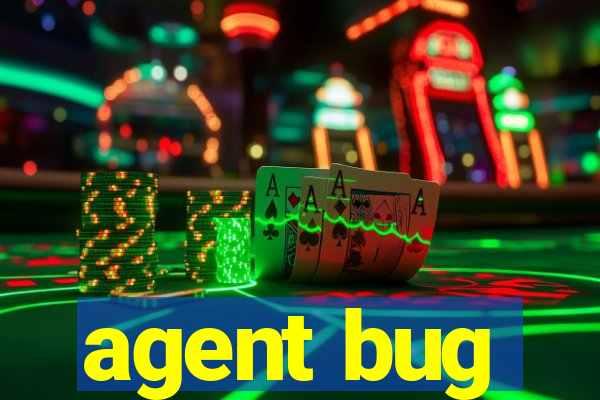 agent bug