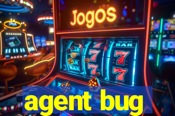 agent bug