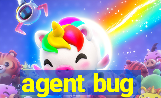 agent bug