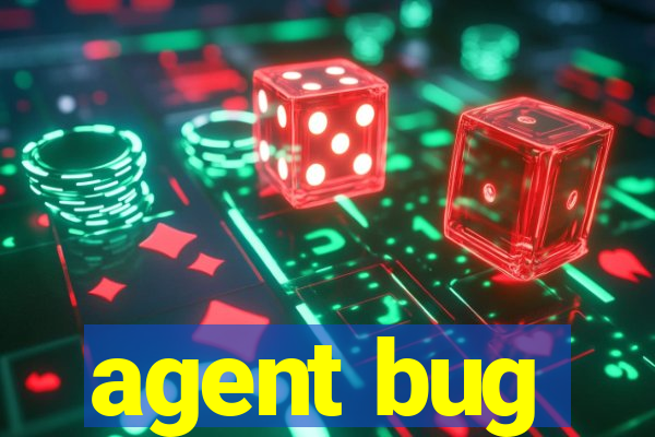 agent bug