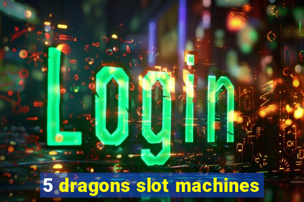 5 dragons slot machines