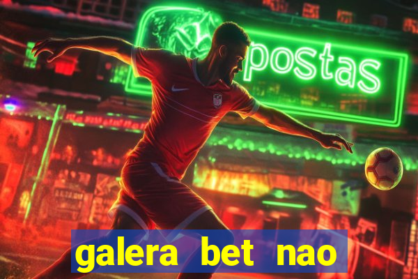 galera bet nao consigo sacar