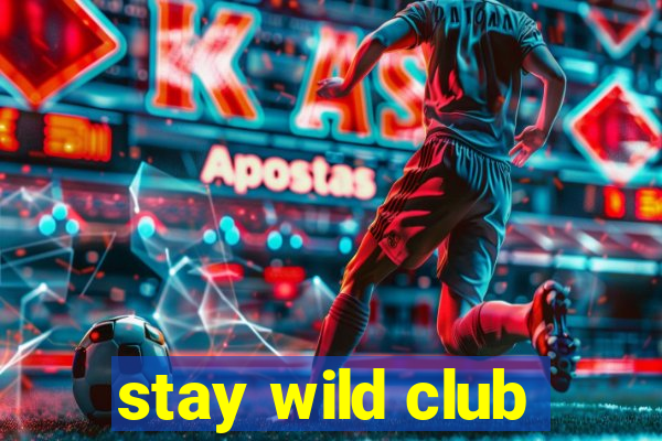 stay wild club