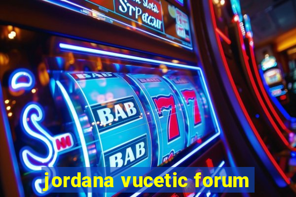 jordana vucetic forum