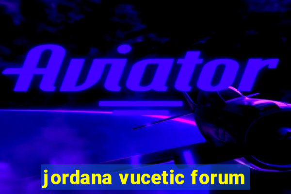 jordana vucetic forum