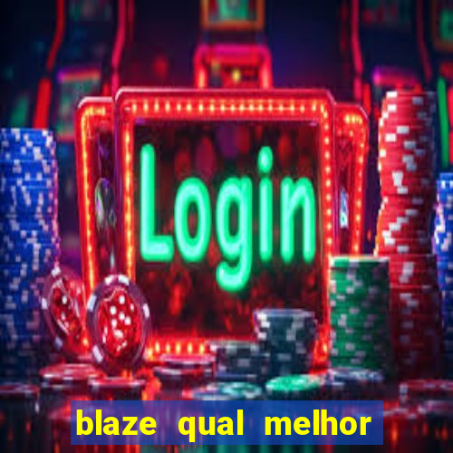 blaze qual melhor jogo para ganhar dinheiro