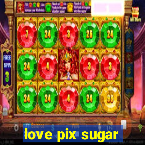 love pix sugar