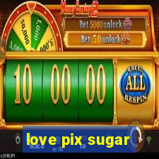 love pix sugar