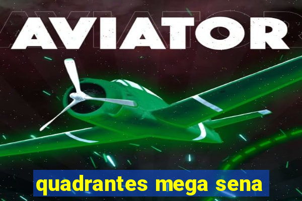 quadrantes mega sena