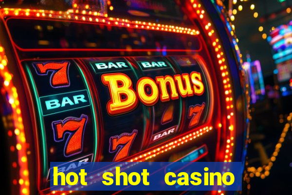 hot shot casino slots games