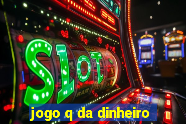 jogo q da dinheiro