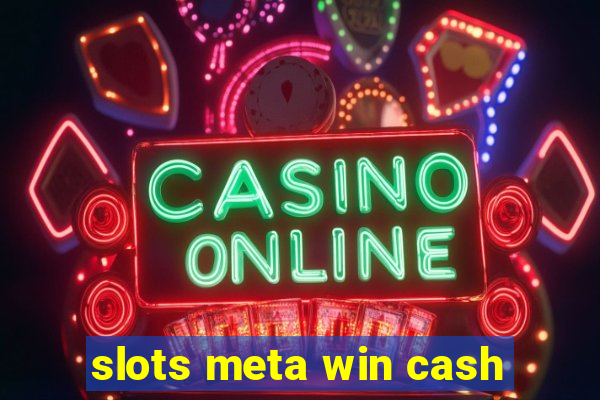 slots meta win cash