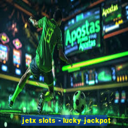 jetx slots - lucky jackpot