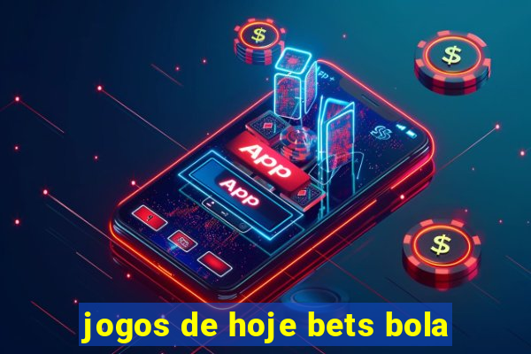 jogos de hoje bets bola